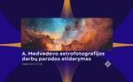 A. Medvedevo astrofotografijos darbų parodos atidarymas