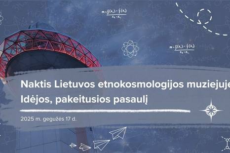 Naktis Lietuvos etnokosmologijos muziejuje: idėjos, pakeitusios pasaulį 